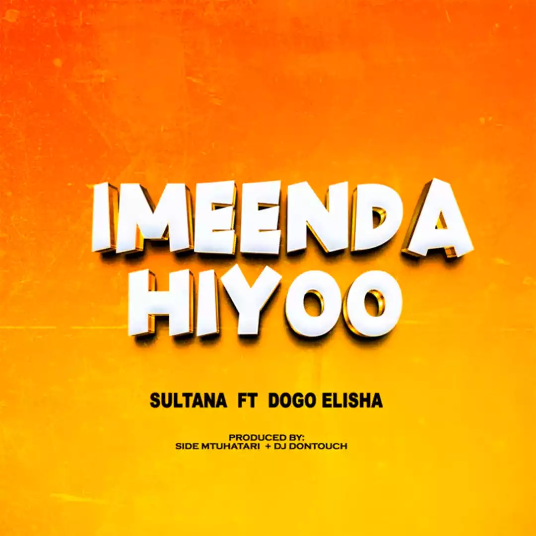 Sultana ft Dogo Elisha - Imeenda Hiyoo Mp3 Download